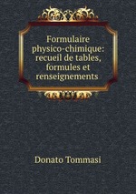 Formulaire physico-chimique: recueil de tables, formules et renseignements