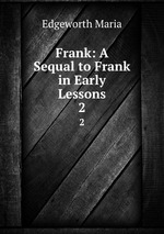 Frank: A Sequal to Frank in Early Lessons. 2