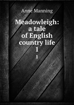 Meadowleigh: a tale of English country life. 1
