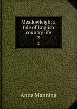 Meadowleigh: a tale of English country life. 2