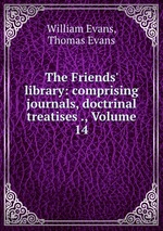 The Friends` library: comprising journals, doctrinal treatises ., Volume 14