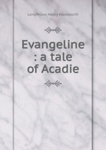 Evangeline : a tale of Acadie