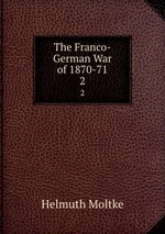The Franco-German War of 1870-71. 2
