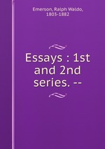 Essays : 1st and 2nd series. --