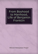 From Boyhood to Manhood, Life of Benjamin Franklin