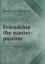 Friendship the master-passion
