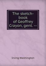 The sketch-book of Geoffrey Crayon, gent. --