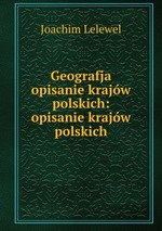 Geografja opisanie krajw polskich: opisanie krajw polskich