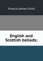 English and Scottish ballads;