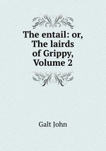 The entail: or, The lairds of Grippy, Volume 2