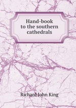 Hand-book to the southern cathedrals