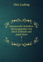 Gesammelte Schriften: Herausgegeben von Erich Schmidt und Adolf Stern. 5