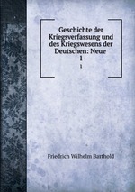 Geschichte der Kriegsverfassung und des Kriegswesens der Deutschen: Neue .. 1
