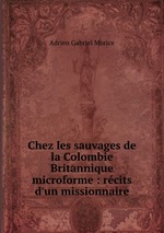 Chez les sauvages de la Colombie Britannique microforme : rcits d`un missionnaire