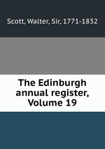 The Edinburgh annual register, Volume 19