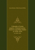 Calendar of state papers, Colonial series. America and West Indies. yr.1630-1634