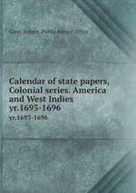 Calendar of state papers, Colonial series. America and West Indies. yr.1693-1696