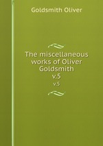 The miscellaneous works of Oliver Goldsmith. v.5