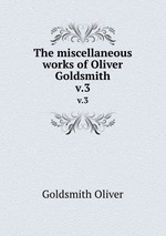 The miscellaneous works of Oliver Goldsmith. v.3