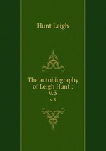 The autobiography of Leigh Hunt :. v.3