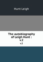 The autobiography of Leigh Hunt :. v.2