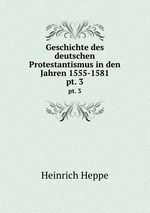 Geschichte des deutschen Protestantismus in den Jahren 1555-1581.. pt. 3