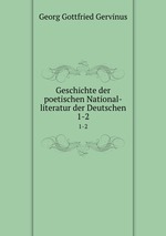 Geschichte der poetischen National-literatur der Deutschen. 1-2