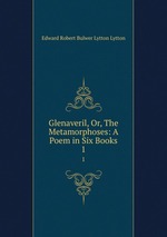 Glenaveril, Or, The Metamorphoses: A Poem in Six Books. 1