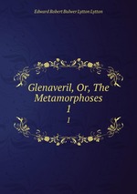 Glenaveril, Or, The Metamorphoses. 1