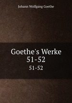 Goethe`s Werke. 51-52