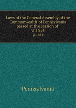 Laws of the General Assembly of the Commonwealth of Pennsylvania passed at the session of . yr.1854