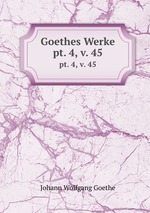 Goethes Werke. pt. 4, v. 45