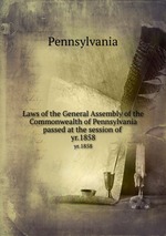 Laws of the General Assembly of the Commonwealth of Pennsylvania passed at the session of . yr.1858