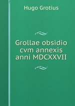 Grollae obsidio cvm annexis anni MDCXXVII