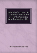 Hannah Corcoran: An Authentic Narrative of Her Conversion from Romanism, Her