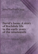 David`s loom. A story of Rochdale life in the early years of the nineteenth