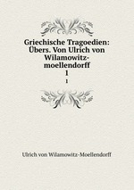 Griechische Tragoedien. bers. Von Ulrich von Wilamowitz-moellendorff. Volume 1