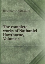 The complete works of Nathaniel Hawthorne, Volume 4