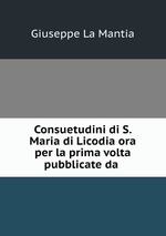 Consuetudini di S. Maria di Licodia ora per la prima volta pubblicate da