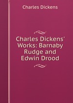 Charles Dickens` Works: Barnaby Rudge and Edwin Drood