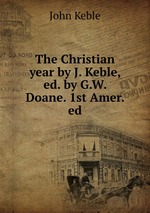The Christian year by J. Keble, ed. by G.W. Doane. 1st Amer. ed