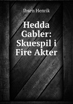 Hedda Gabler: Skuespil i Fire Akter