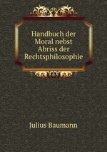 Handbuch der Moral nebst Abriss der Rechtsphilosophie