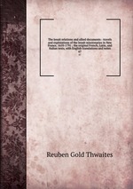 The Jesuit relations and allied documents : travels and explorations of the Jesuit missionaries in New France, 1610-1791 ; the original French, Latin, and Italian texts, with English translations and notes. 67