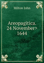 Areopagitica. <24 November> 1644