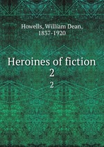 Heroines of fiction. 2