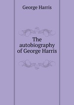 The autobiography of George Harris