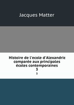 Histoire de l`ecole d`Alexandrie compare aux principales coles contemporaines. 3
