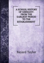 A SCHOOL HISTORY OF GERMANY: FROM THE EARLIEST PERIOD TO THE ESTABLISHMENT