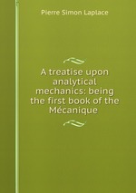A treatise upon analytical mechanics: being the first book of the Mcanique